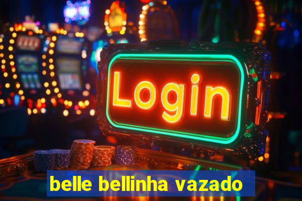 belle bellinha vazado